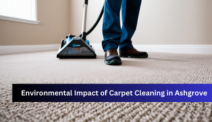 Environmental Impact of Carpet Cleaning in Ashgrove